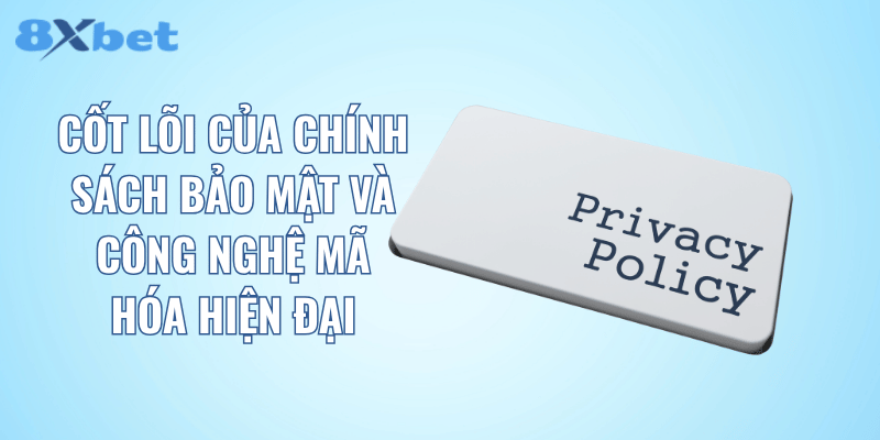 Cốt lõi của chính sách bảo mật và công nghệ mã hóa hiện đại