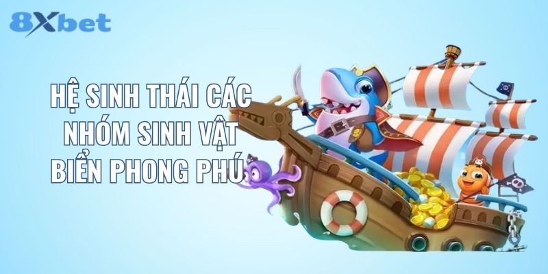 Hệ sinh thái các nhóm sinh vật biển phong phú 