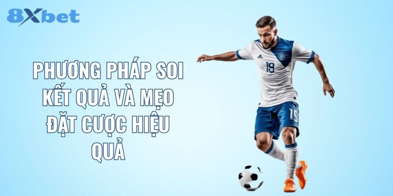 phương pháp soi kết quả và mẹo đặt cược hiệu quả